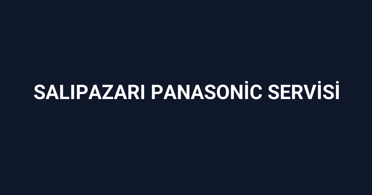 Salıpazarı Panasonic Servisi